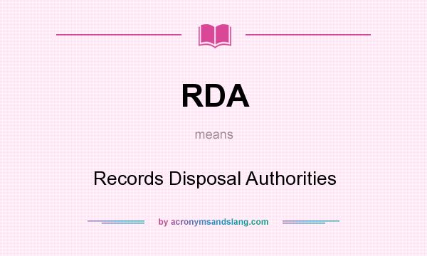 What does RDA mean? It stands for Records Disposal Authorities