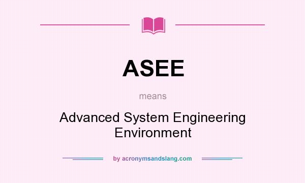 What does ASEE mean? It stands for Advanced System Engineering Environment