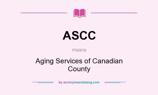 What does ASCC mean? It stands for Aging Services of Canadian County