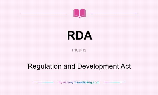 What does RDA mean? It stands for Regulation and Development Act