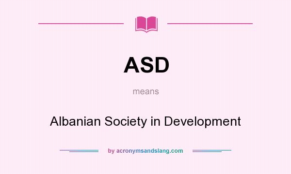 What does ASD mean? It stands for Albanian Society in Development