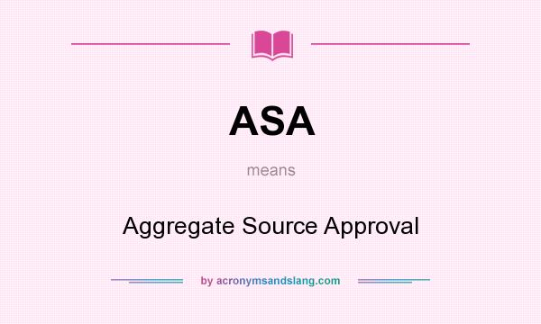 What does ASA mean? It stands for Aggregate Source Approval
