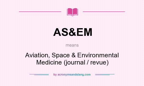 What does AS&EM mean? It stands for Aviation, Space & Environmental Medicine (journal / revue)
