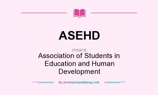 What does ASEHD mean? It stands for Association of Students in Education and Human Development