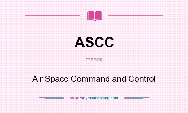 What does ASCC mean? It stands for Air Space Command and Control