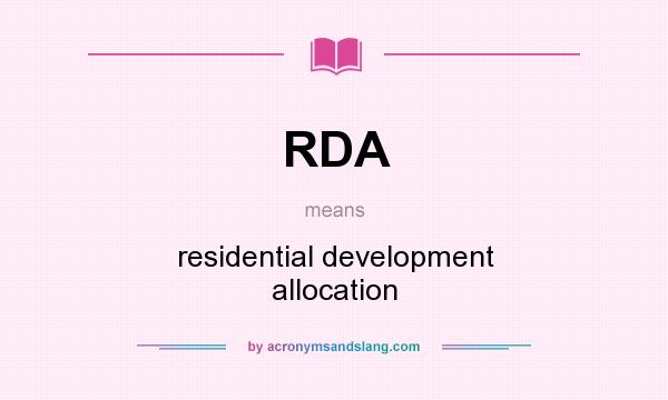 What does RDA mean? It stands for residential development allocation