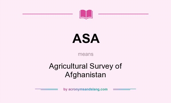 What does ASA mean? It stands for Agricultural Survey of Afghanistan