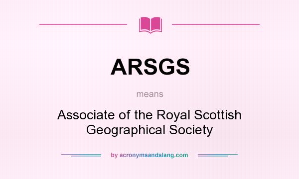 What does ARSGS mean? It stands for Associate of the Royal Scottish Geographical Society