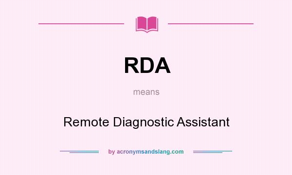 What does RDA mean? It stands for Remote Diagnostic Assistant
