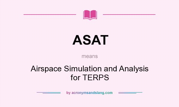 What does ASAT mean? It stands for Airspace Simulation and Analysis for TERPS