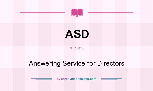 What does ASD mean? It stands for Answering Service for Directors