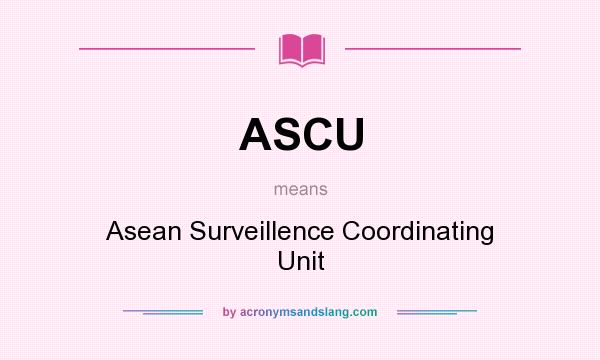 What does ASCU mean? It stands for Asean Surveillence Coordinating Unit