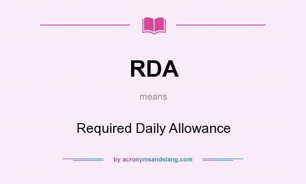 What does RDA mean? It stands for Required Daily Allowance