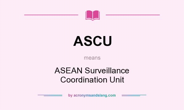What does ASCU mean? It stands for ASEAN Surveillance Coordination Unit