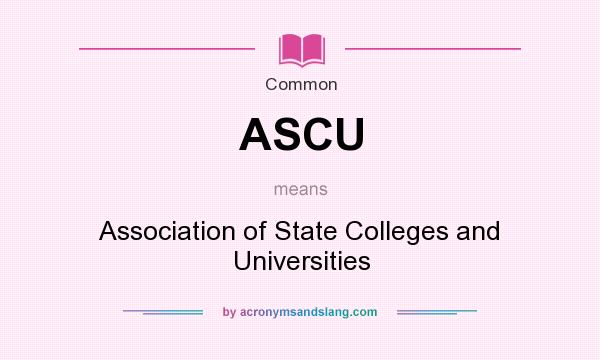What does ASCU mean? It stands for Association of State Colleges and Universities