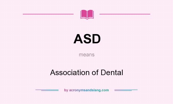 What does ASD mean? It stands for Association of Dental