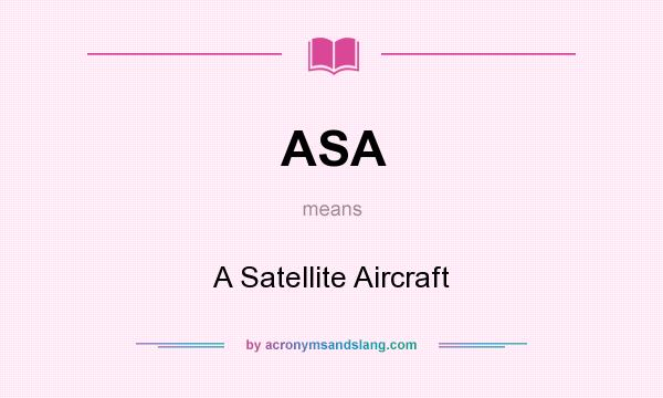 What does ASA mean? It stands for A Satellite Aircraft