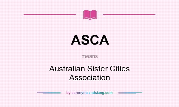 What does ASCA mean? It stands for Australian Sister Cities Association