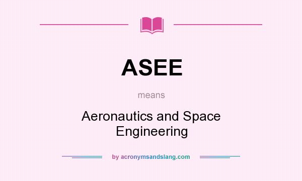 What does ASEE mean? It stands for Aeronautics and Space Engineering