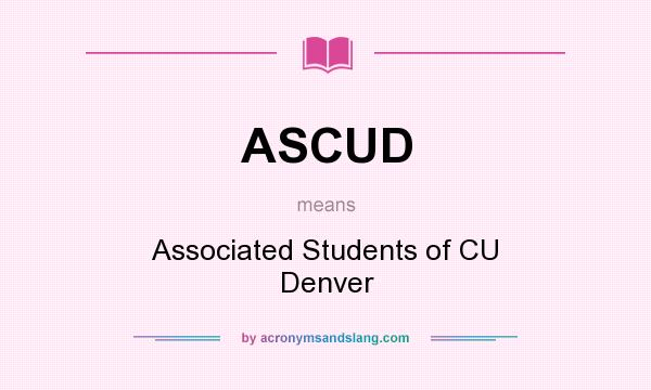 What does ASCUD mean? It stands for Associated Students of CU Denver