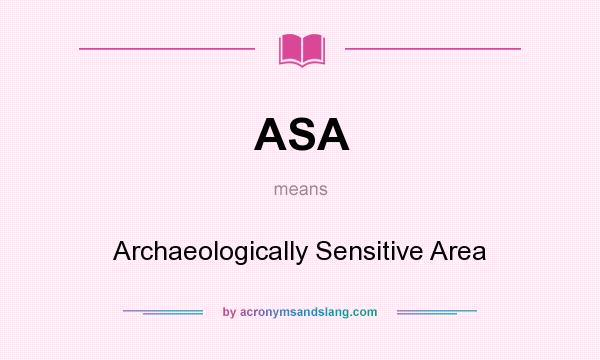 What does ASA mean? It stands for Archaeologically Sensitive Area