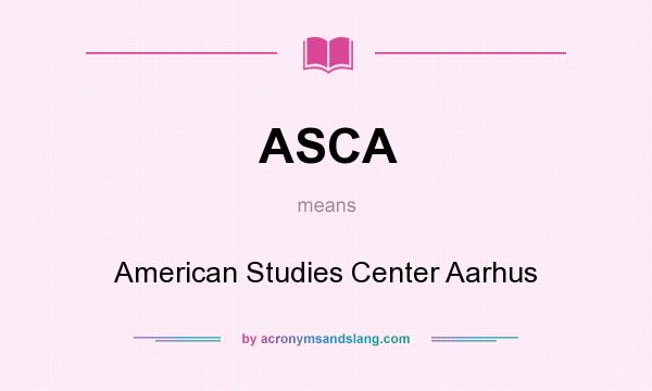 What does ASCA mean? It stands for American Studies Center Aarhus