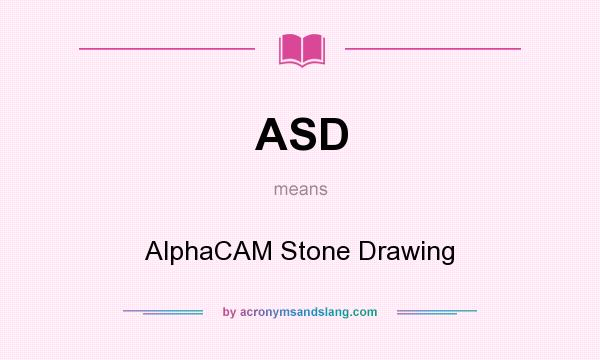 What does ASD mean? It stands for AlphaCAM Stone Drawing