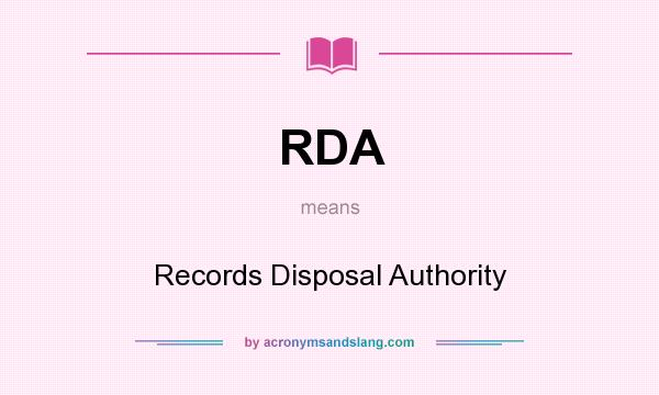 What does RDA mean? It stands for Records Disposal Authority