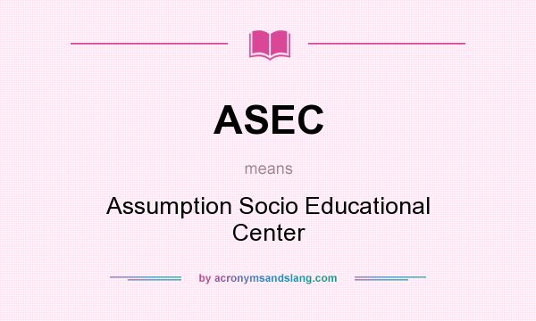 What does ASEC mean? It stands for Assumption Socio Educational Center