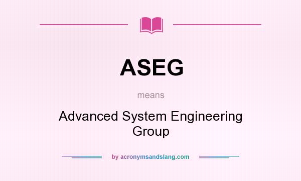 What does ASEG mean? It stands for Advanced System Engineering Group