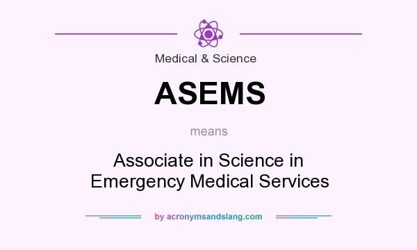 What does ASEMS mean? It stands for Associate in Science in Emergency Medical Services