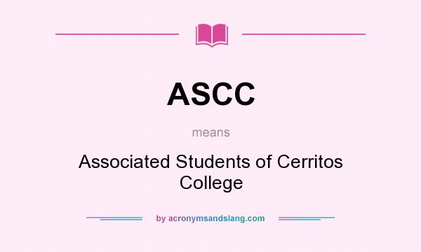 What does ASCC mean? It stands for Associated Students of Cerritos College