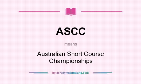 What does ASCC mean? It stands for Australian Short Course Championships