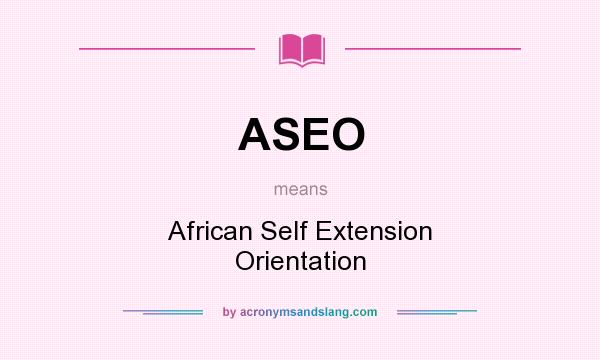 What does ASEO mean? It stands for African Self Extension Orientation