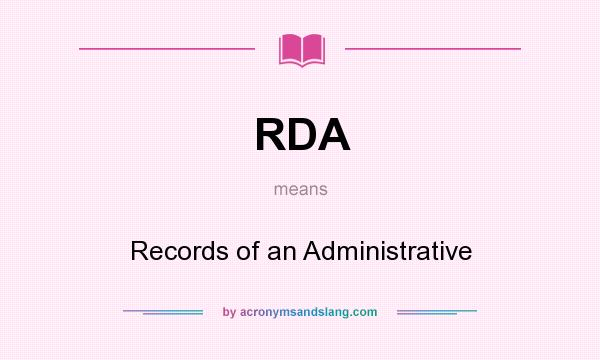 What does RDA mean? It stands for Records of an Administrative