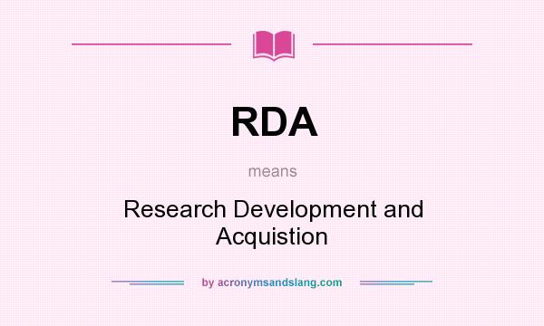 What does RDA mean? It stands for Research Development and Acquistion