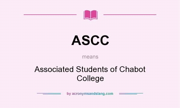 What does ASCC mean? It stands for Associated Students of Chabot College