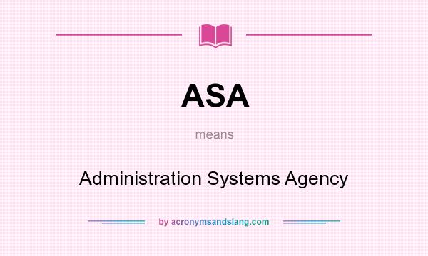 What does ASA mean? It stands for Administration Systems Agency