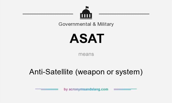 What does ASAT mean? It stands for Anti-Satellite (weapon or system)
