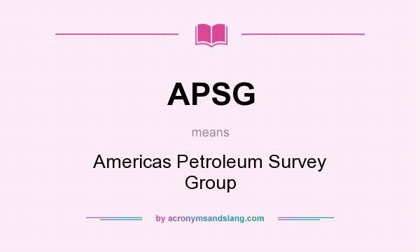 What does APSG mean? It stands for Americas Petroleum Survey Group