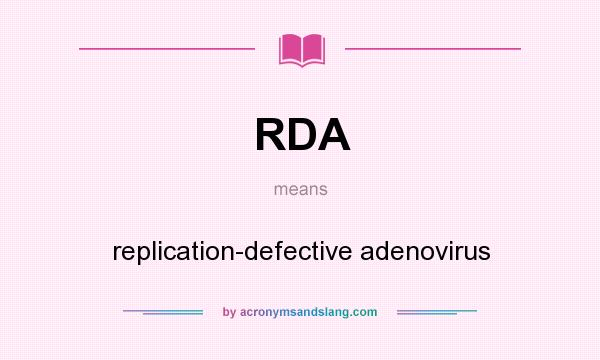 What does RDA mean? It stands for replication-defective adenovirus