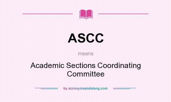 What does ASCC mean? It stands for Academic Sections Coordinating Committee