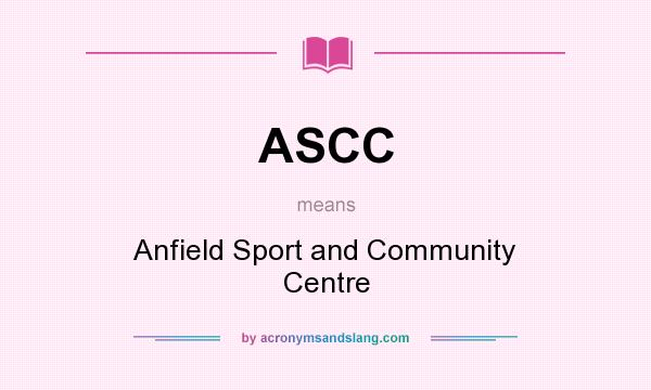 What does ASCC mean? It stands for Anfield Sport and Community Centre