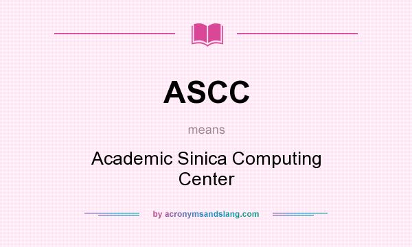 What does ASCC mean? It stands for Academic Sinica Computing Center