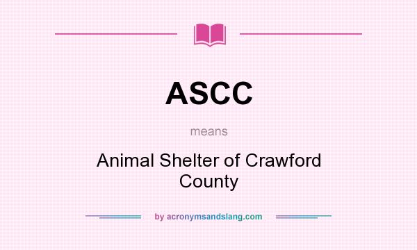 What does ASCC mean? It stands for Animal Shelter of Crawford County