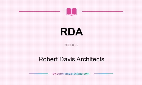 What does RDA mean? It stands for Robert Davis Architects