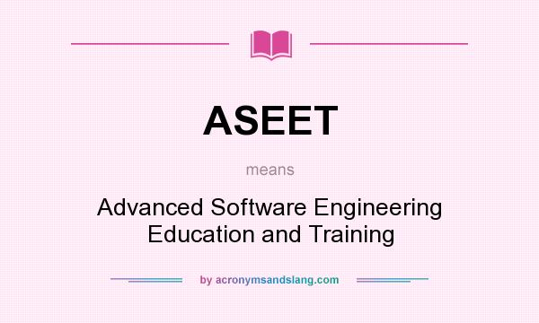 What does ASEET mean? It stands for Advanced Software Engineering Education and Training