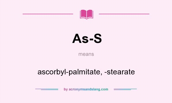 What does As-S mean? It stands for ascorbyl-palmitate, -stearate