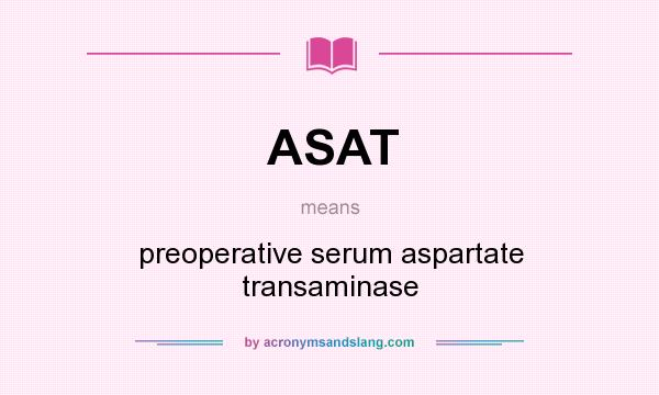What does ASAT mean? It stands for preoperative serum aspartate transaminase
