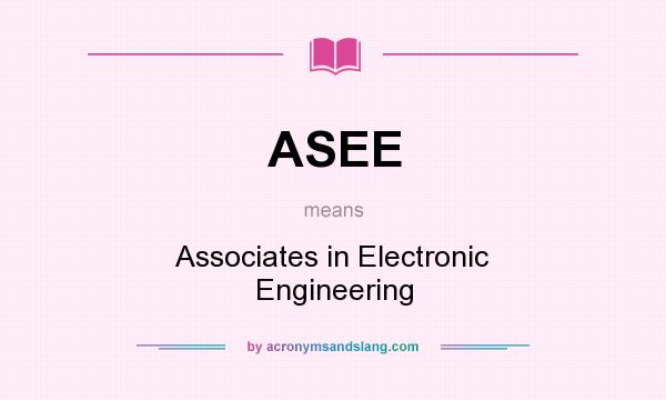 What does ASEE mean? It stands for Associates in Electronic Engineering